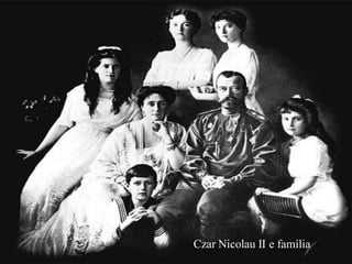 Czar Nicolau II e família
 