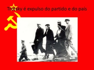 Trotsky é expulso do partido e do país
 