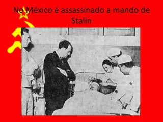 No México é assassinado a mando de
Stalin
 