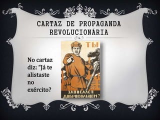 CARTAZ DE PROPAGANDA
REVOLUCIONÁRIA
 