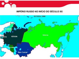 IMPÉRIO RUSSO NO INÍCIO DO SÉCULO XX
 