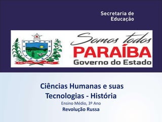 Ciências Humanas e suas
Tecnologias - História
Ensino Médio, 3º Ano
Revolução Russa
 