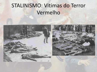 STALINISMO: Vitimas do Terror
Vermelho
 