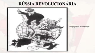 RÚSSIA REVOLUCIONÁRIA
Propaganda Bolchevique
 