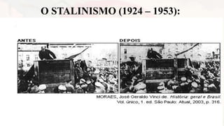 O STALINISMO (1924 – 1953):
 