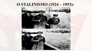 O STALINISMO (1924 – 1953):
 