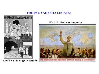 PROPAGANDA STALINISTA: TRÓTSKY: inimigo do Estado STÁLIN: Protetor dos povos 