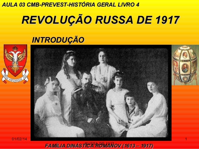AULA 03 CMB-PREVEST-HISTÓRIA GERAL LIVRO 4

REVOLUÇÃO RUSSA DE 1917
INTRODUÇÃO

01/02/14

PROF VICENTE - REVOLUÇÃO
RUSSA D...