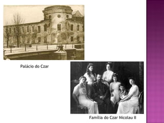 Palácio do Czar




                  Família do Czar Nicolau II
 