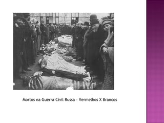 Mortos na Guerra Civil Russa – Vermelhos X Brancos
 