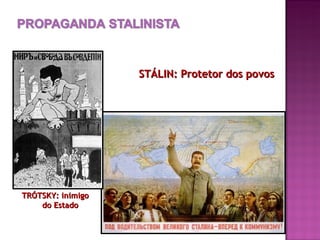 STÁLIN: Protetor dos povos




TRÓTSKY: inimigo
    do Estado
 