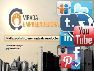 Mídias sociais como canais de revolução

Gustavo Santiago
@gustavosanti
 