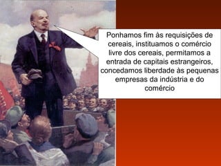 Ponhamos fim às requisições de
cereais, instituamos o comércio
livre dos cereais, permitamos a
entrada de capitais estrangeiros,
concedamos liberdade às pequenas
empresas da indústria e do
comércio

 
