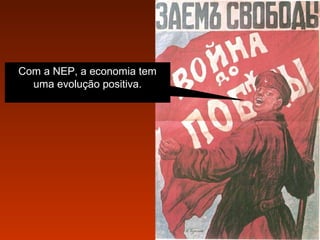 Com a NEP, a economia tem
uma evolução positiva.

 