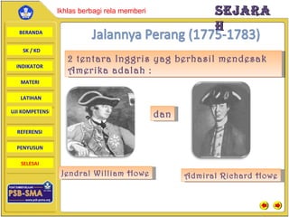 2 tentara Inggris yag berhasil mendesak Amerika adalah : Jendral William Howe Admiral Richard Howe dan 