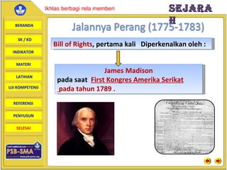 Bill of Rights , pertama kali   Diperkenalkan oleh  :   James Madison pada saat   First Kongres Amerika Serikat pada tahun 1789 . 