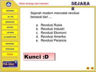 Sejarah modern mencatat revolusi berawal dari ... Revolusi Rusia  Revolusi Industri Revolusi Ekonomi Revolusi Amerika Revolusi Perancis Kunci :D 