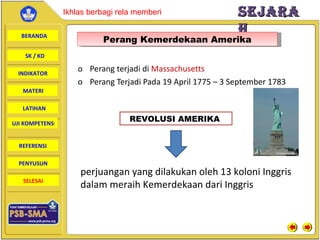 Perang  terjadi di  Massachusetts Perang Terjadi Pada 19 April 1775 – 3 September 1783 Perang Kemerdekaan Amerika REVOLUSI AMERIKA  perjuangan yang dilakukan oleh 13 koloni Inggris dalam meraih Kemerdekaan dari Inggris 