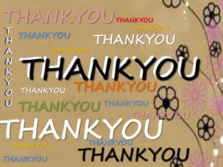THANKYOU 
THANKYOU 
THANKYOU 
THANKYOU 
T 
H 
A 
N 
K 
Y 
O 
U 
T 
H 
A 
N 
K 
Y 
O 
U 
THANKYOU 
THANKYOU 
THANKYOU 
THANKYOU 
THANKYOU 
THANKYOU THANKYOU 
THANKYOU 
THANKYOU 
THANKYOU 
THANKYOU 
THANKYOU THANKYOU 
