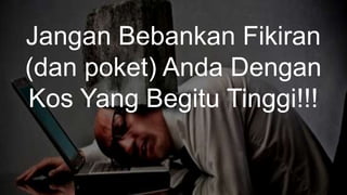 Jangan Bebankan Fikiran 
(dan get 
poket) Anda Dengan 
Kos VISUAL 
Yang Begitu Tinggi!!! 
 