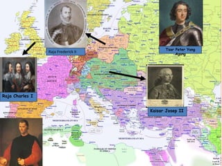 Raja Frederick II
Tsar Peter Yang
Agung
Kaisar Josep II
Raja Charles I
 