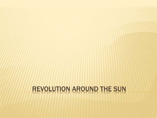 REVOLUTION AROUND THE SUN
 