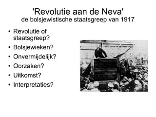 'Revolutie aan de Neva' de bolsjewistische staatsgreep van 1917 ,[object Object],[object Object],[object Object],[object Object],[object Object],[object Object]
