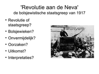 'Revolutie aan de Neva' de bolsjewistische staatsgreep van 1917 ,[object Object],[object Object],[object Object],[object Object],[object Object],[object Object]