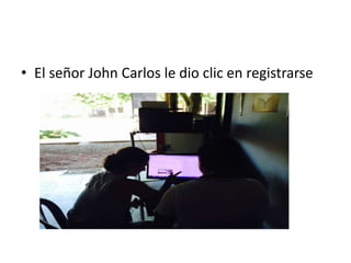 • El señor John Carlos le dio clic en registrarse
 