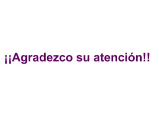 ¡¡Agradezco su atención!!
 