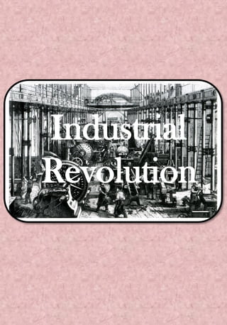 Industrial
Revolution
 