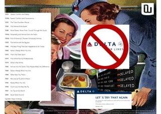 Quelle: http://www.delta.com/content/www/en_US/about-delta/corporate-information/trademarks-slogans.html // http://boardingarea.com/deltapoints/2012/11/28/rookie-wednesday-how-to-
find-low-level-award-seats-on-delta-air-lines // http://www.mobilitypr.com/blog/wp-content/uploads/2008/08/goodolddays.jpg
 