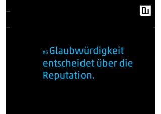 #5 Glaubwürdigkeit
entscheidet über die
Reputation.
 