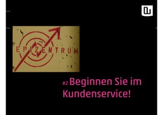 #2 Beginnen Sie im
Kundenservice!
 