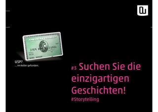 #3 Suchen Sie die
einzigartigen
Geschichten!
#Storytelling
USP?
… im Keller gefunden.
 