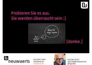 [danke.]
0511/98 77 98 0
neuwaerts.de
neuwaerts.fm
0163/86 70 912
Ingo.stoll@neuwaerts.de
@ingostoll
Probieren Sie es aus.
Sie werden überrascht sein :)
Quelle:http://preciesmark.nl/5-useful-social-accounting-apps/
 