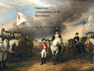 Important consequences of the Revolution. By Jacob Cummins 