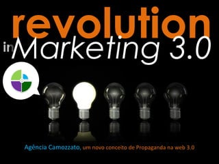 in
revolutionMarketing 3.0
Agência Camozzato, um novo conceito de Propaganda na web 3.0
 