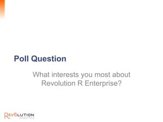 Revolution Confidential




Poll Question
    What interests you most about
     Revolution R Enterprise?
 