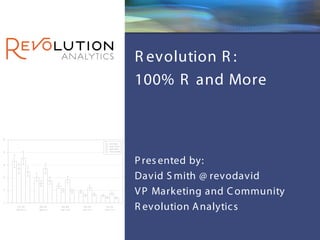 Revolution Confidential




R evolution R :
100% R and More



P res ented by:
David S mith @ revodavid
V P Marketing and C ommunity
R evolution A nalytic s
 