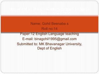 Name: Gohil Beenaba s
Roll no:14
Paper:12 English Language teaching
E-mail: binagohil1995@gmail.com
Submitted to: MK Bhavanagar University,
Dept of English
Use of Indian (Hindi) words in Chetan Bhagat's
novel “Revolution 2020”
 