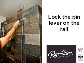 Lock the pin
lever on the
rail