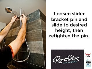 Loosen slider
bracket pin and
slide to desired
height, then
retighten the pin.