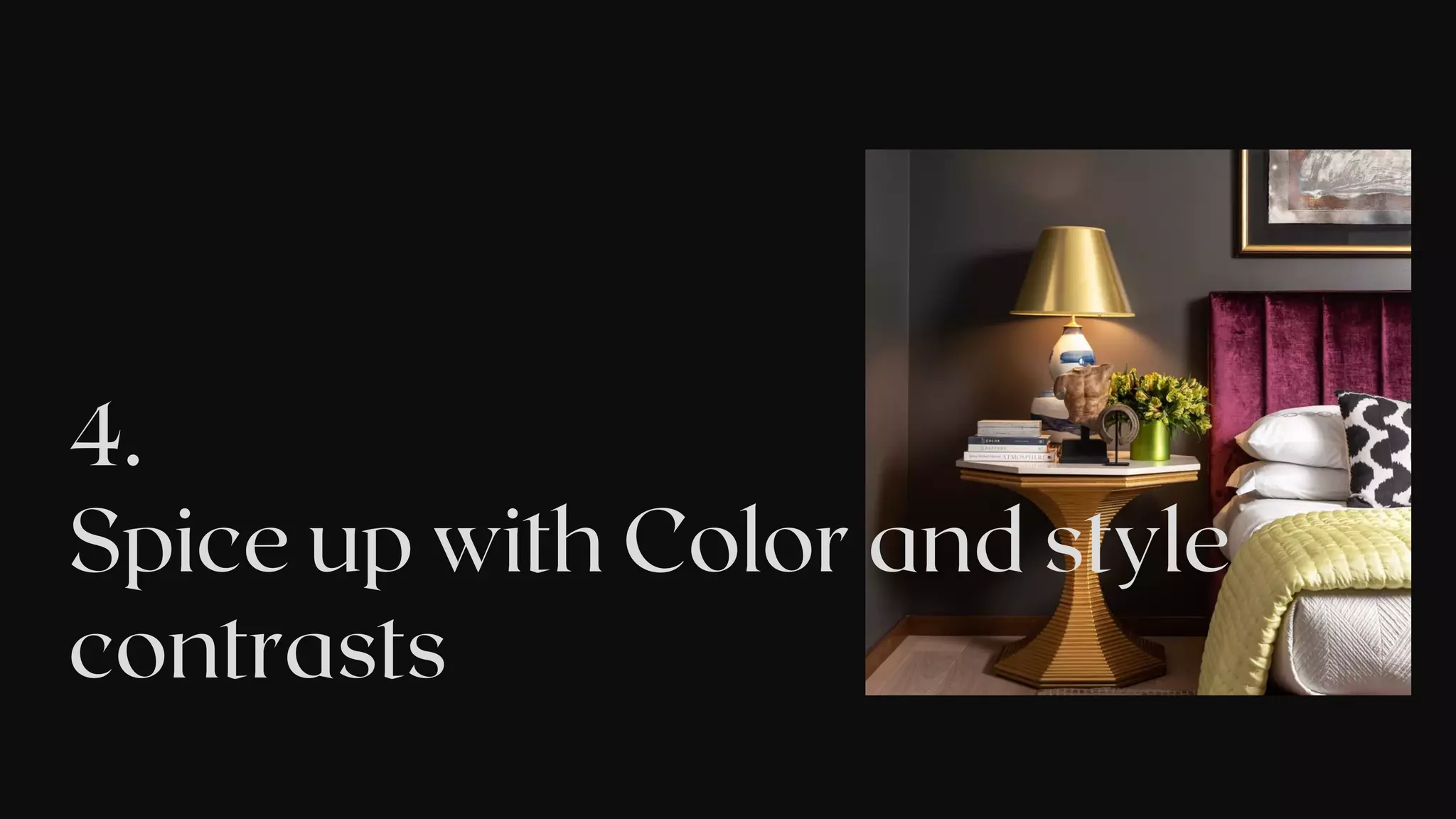 4.
Spice up with Color and style
contrasts
 