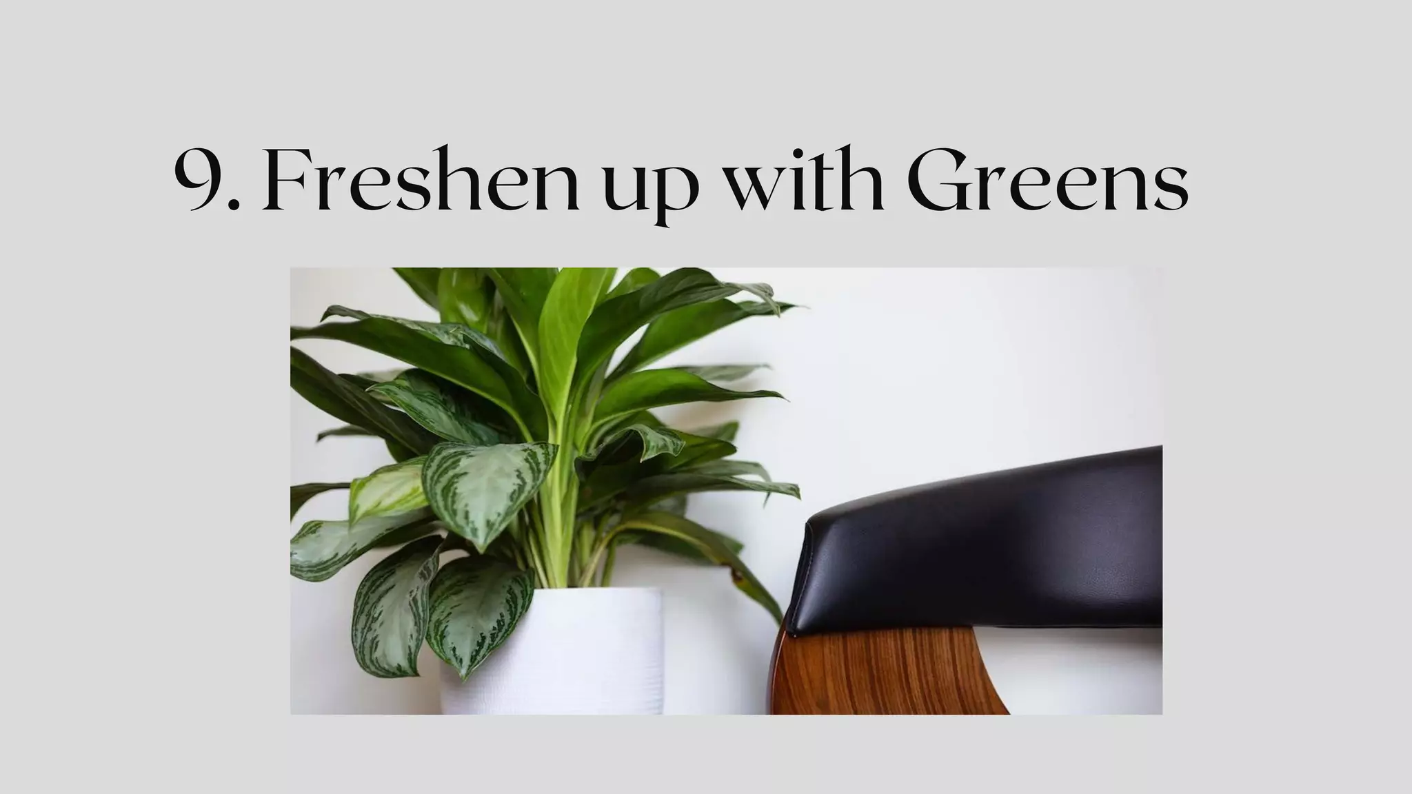 9. Freshen up with Greens
 