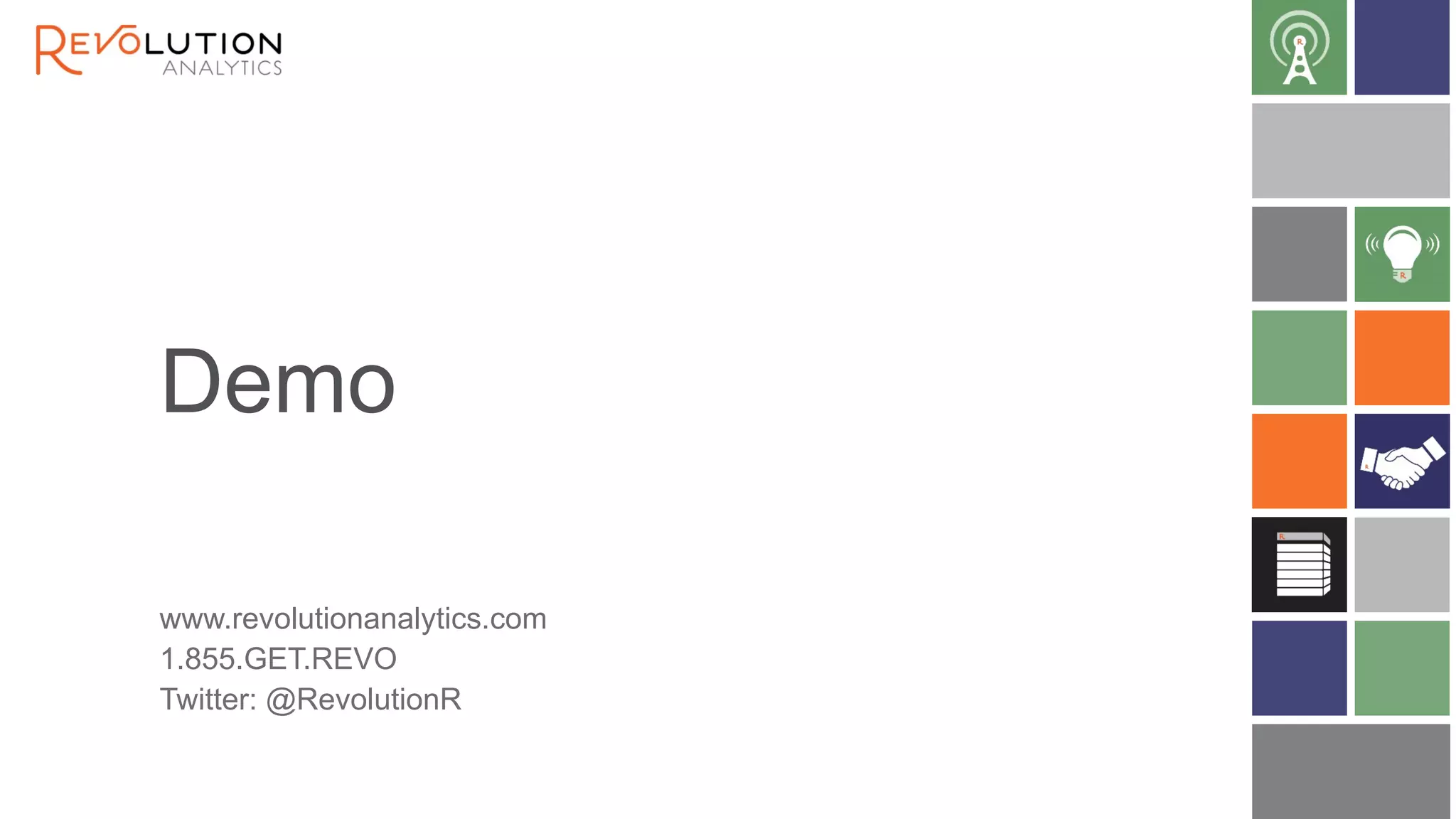 Demo 
www.revolutionanalytics.com 
1.855.GET.REVO 
Twitter: @RevolutionR 
 