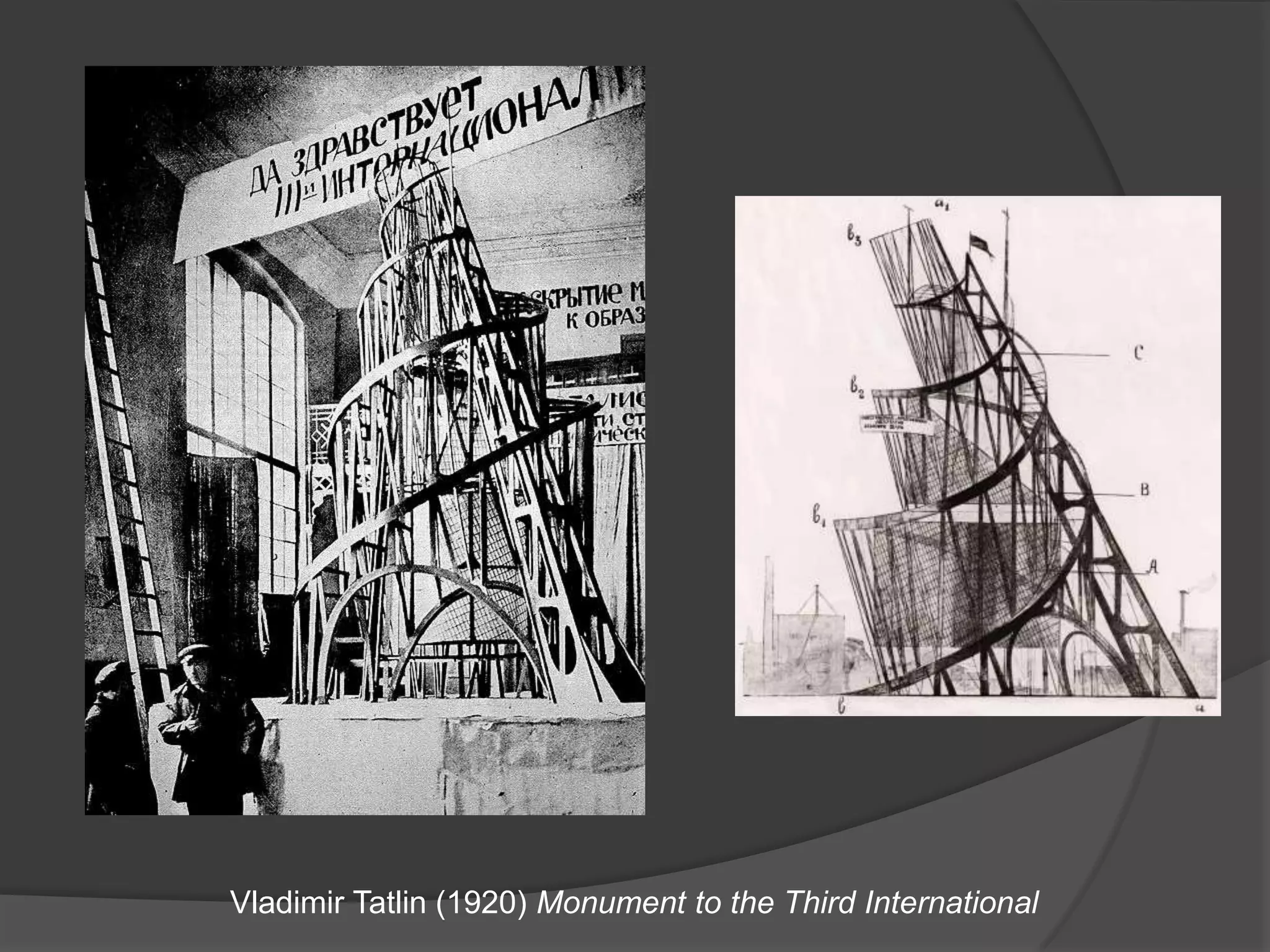 Vladimir Tatlin (1920) Monument to the Third International