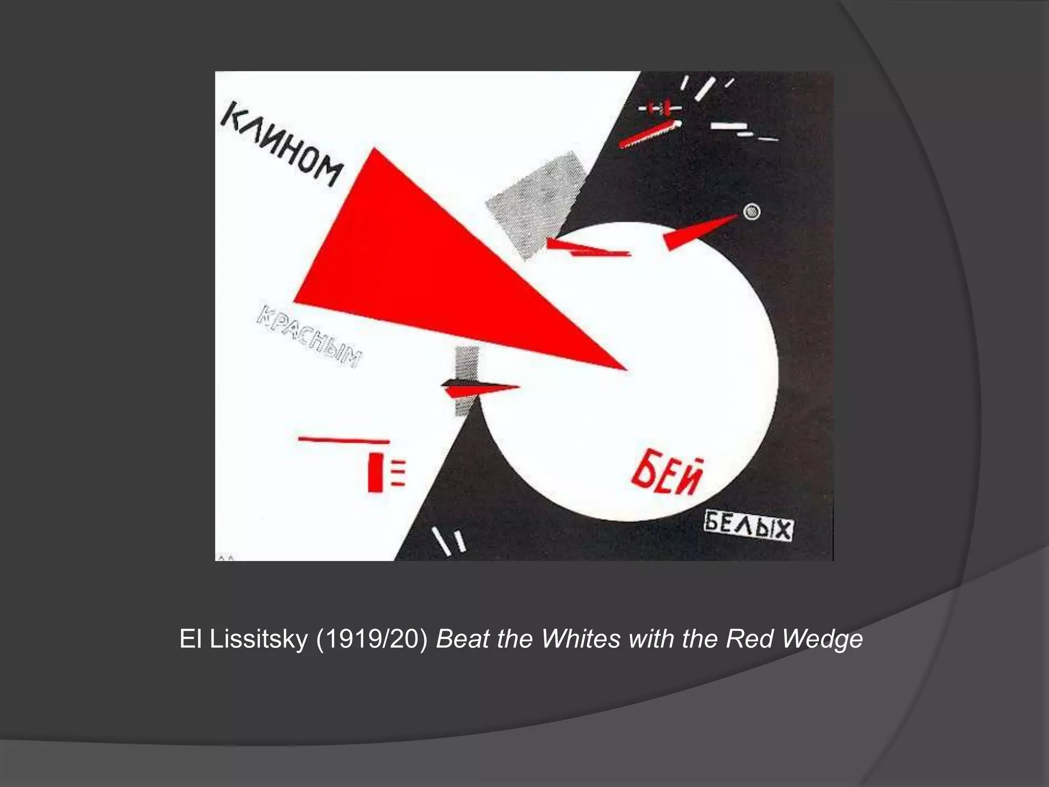 El Lissitsky (1919/20) Beat the Whites with the Red Wedge