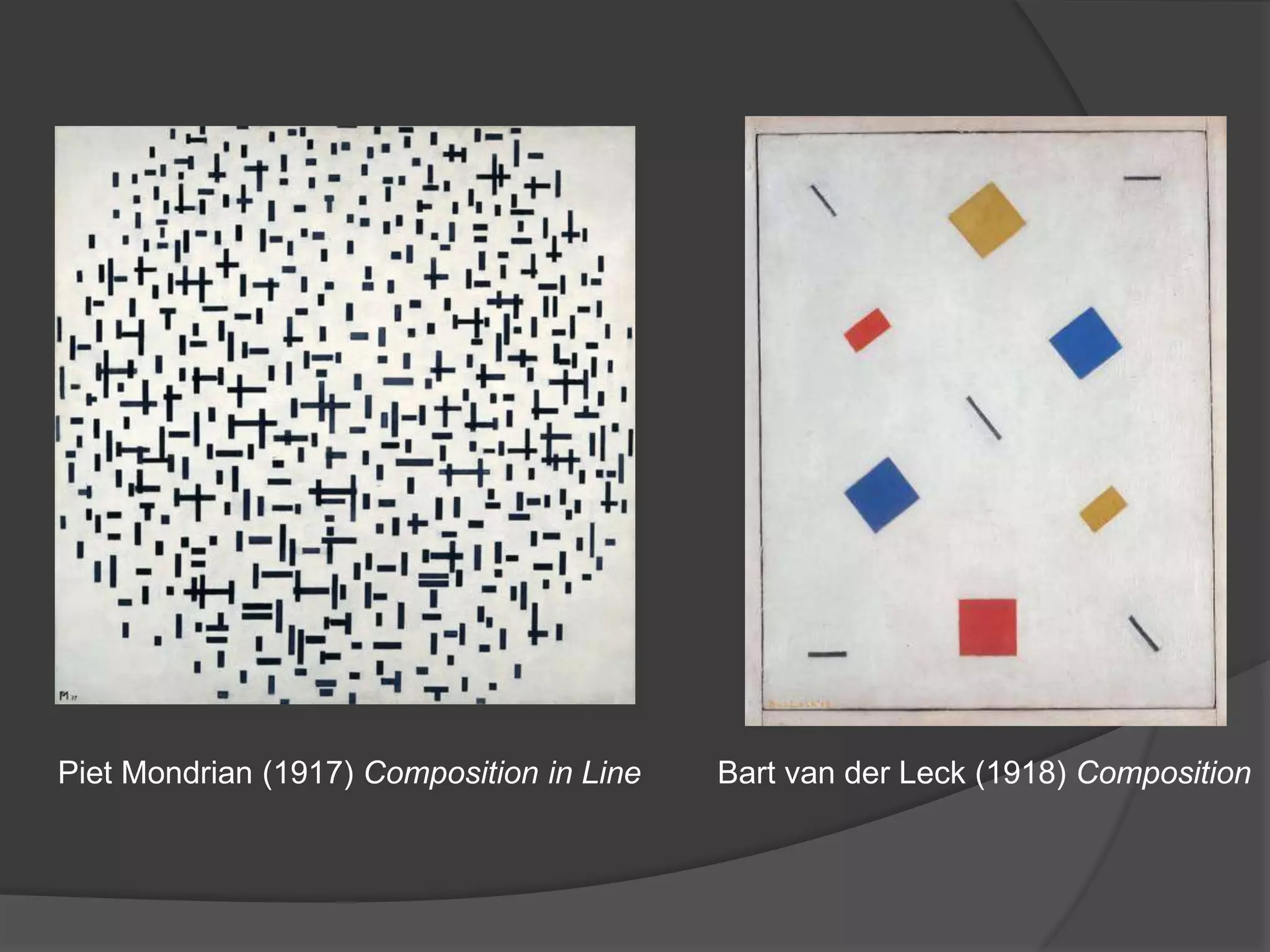 Piet Mondrian (1917) Composition in LineBart van der Leck (1918) Composition