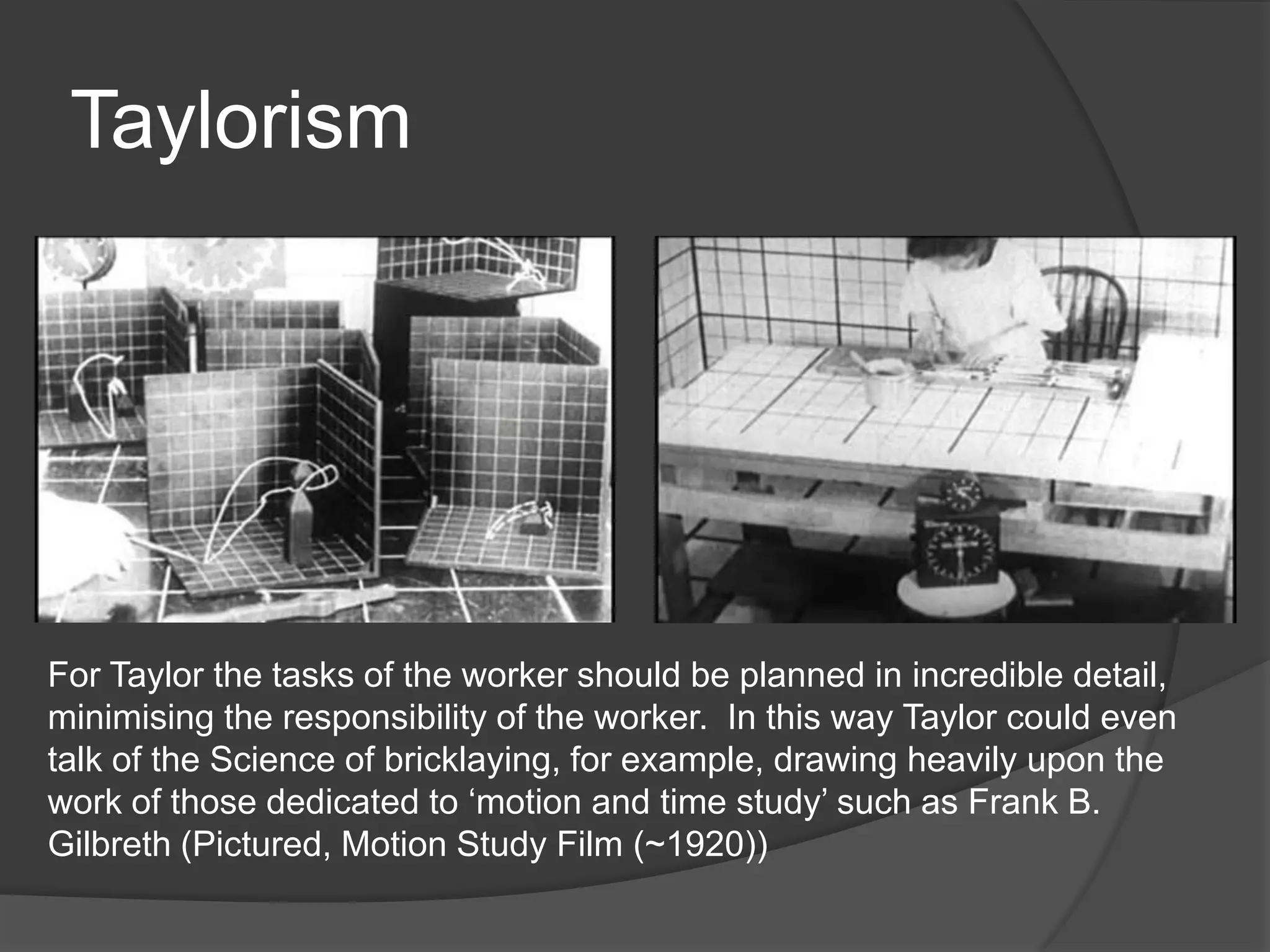 “Scientific Management”	Factories towards the end of the 19th Century tended to reflect a disorganized range of old and new production methods.  Scientific Management refers to the re-structuring and Modernization of these methods for greater efficiency.